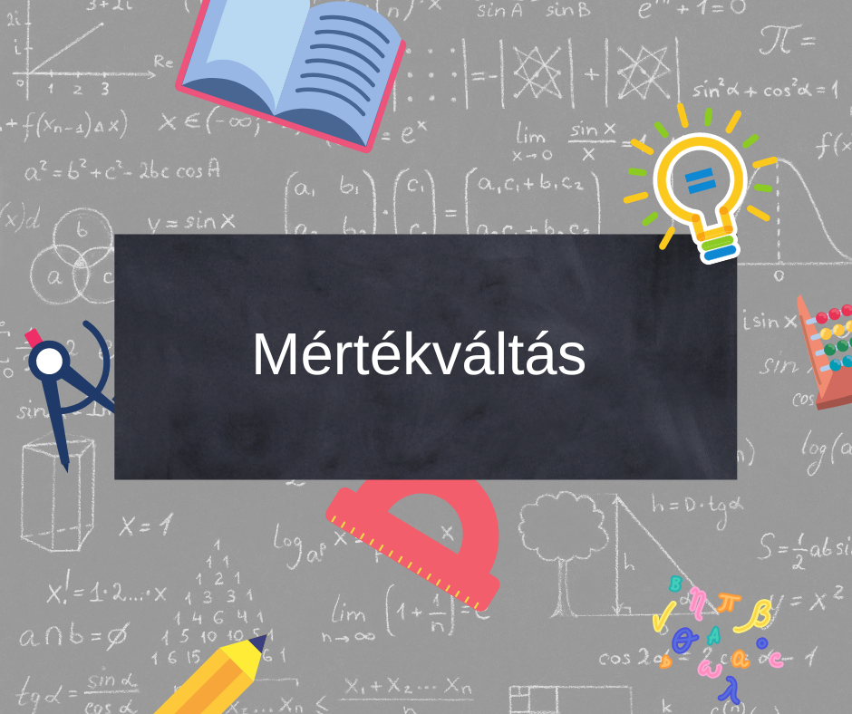 mértékváltás, mértékegység, súly, felszín, térfogat, űrmérték, hosszúság